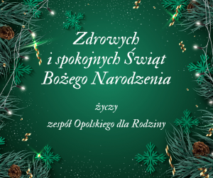 Boże Narodzenie 2023 życzenia: Zdrowych i spokojnych Świąt Bożego Narodzenia życzy Zespół Opolskiego Dla Rodziny