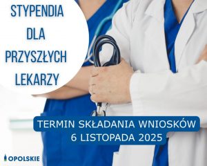 Nabór Wniosków Na Stypendia Lekarskie Edycja 2025 0 informacja o terminie składania wniosków do 6 listopada 2025 roku